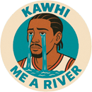 Kawhi Me A River